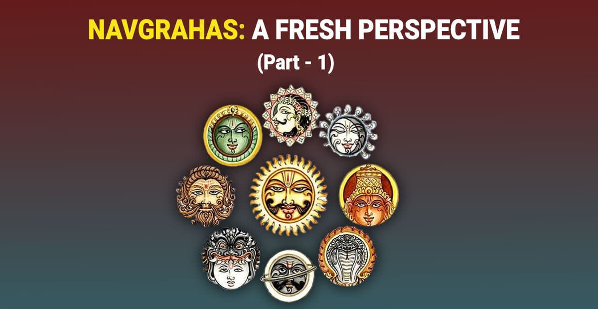 THE NAVGRAHAS: A FRESH PERSPECTIVE