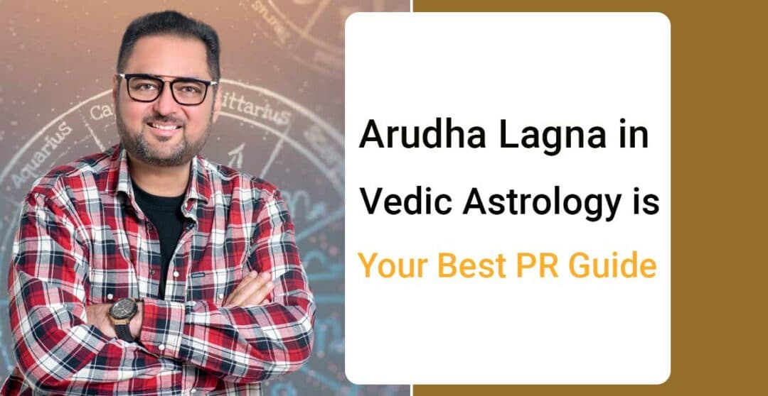 Arudha Lagna in Vedic Astrology is your best PR guide