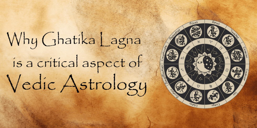 Why Ghatika Lagna is a critical aspect of Vedic Astrology