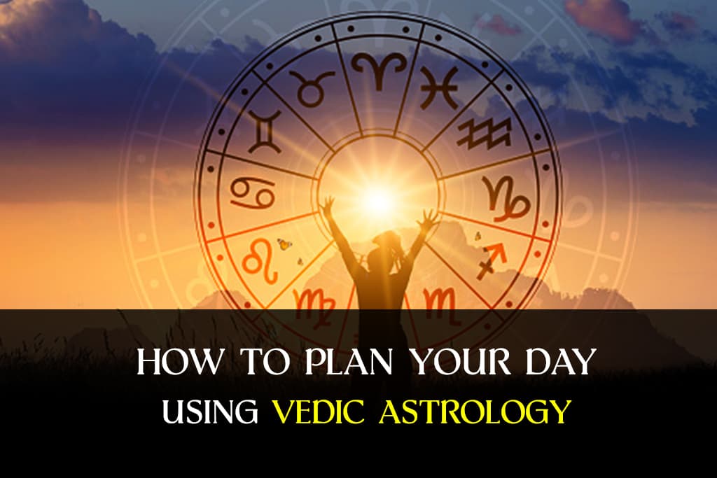 How to plan your day with Vedic Astrology
